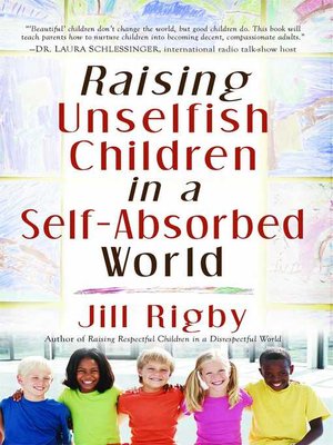 cover image of Raising Unselfish Children in a Self-Absorbed World